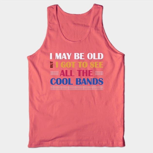 I May Be Old But Got to See Cool Tank Top by Dearly Mu